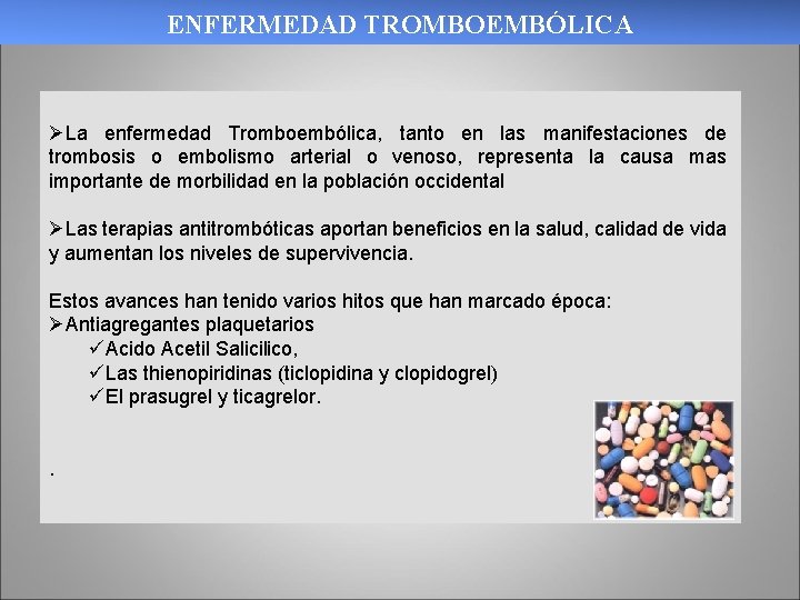 ENFERMEDAD TROMBOEMBÓLICA ØLa enfermedad Tromboembólica, tanto en las manifestaciones de trombosis o embolismo arterial