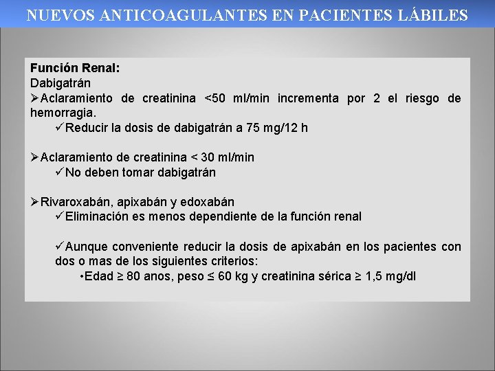 NUEVOS ANTICOAGULANTES EN PACIENTES LÁBILES Función Renal: Dabigatrán ØAclaramiento de creatinina <50 ml/min incrementa