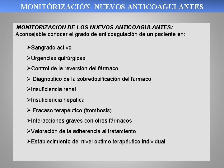 MONITÓRIZACIÓN NUEVOS ANTICOAGULANTES MONITORIZACION DE LOS NUEVOS ANTICOAGULANTES: Aconsejable conocer el grado de anticoagulación MONITÓRIZACIÓN NUEVOS ANTICOAGULANTES MONITORIZACION DE LOS NUEVOS ANTICOAGULANTES: Aconsejable conocer el grado de anticoagulación