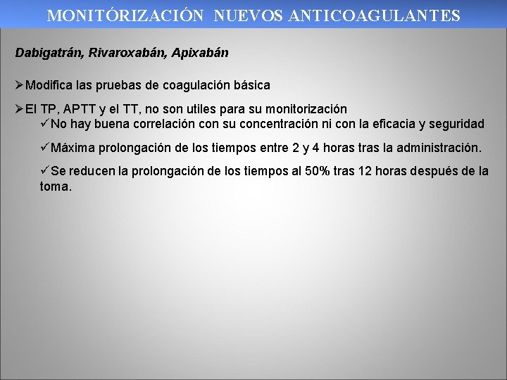 MONITÓRIZACIÓN NUEVOS ANTICOAGULANTES Dabigatrán, Rivaroxabán, Apixabán ØModifica las pruebas de coagulación básica ØEl TP,