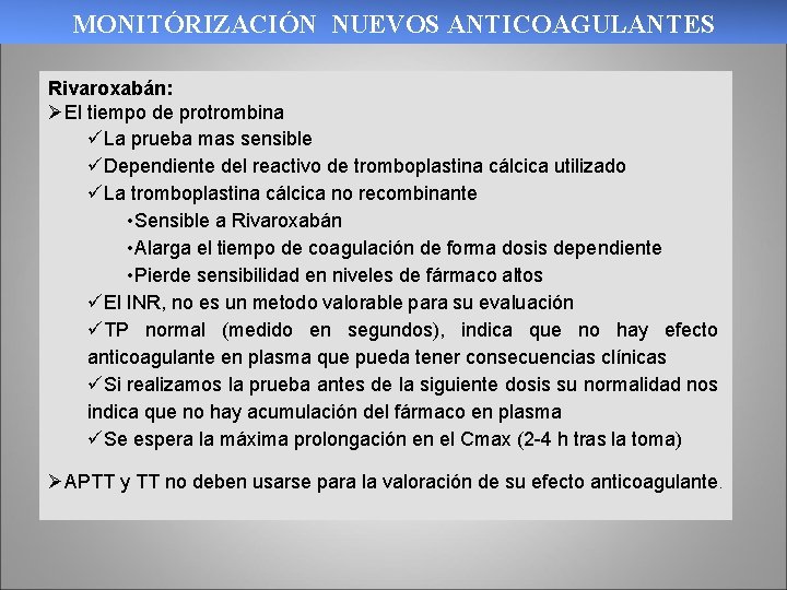 MONITÓRIZACIÓN NUEVOS ANTICOAGULANTES Rivaroxabán: ØEl tiempo de protrombina üLa prueba mas sensible üDependiente del