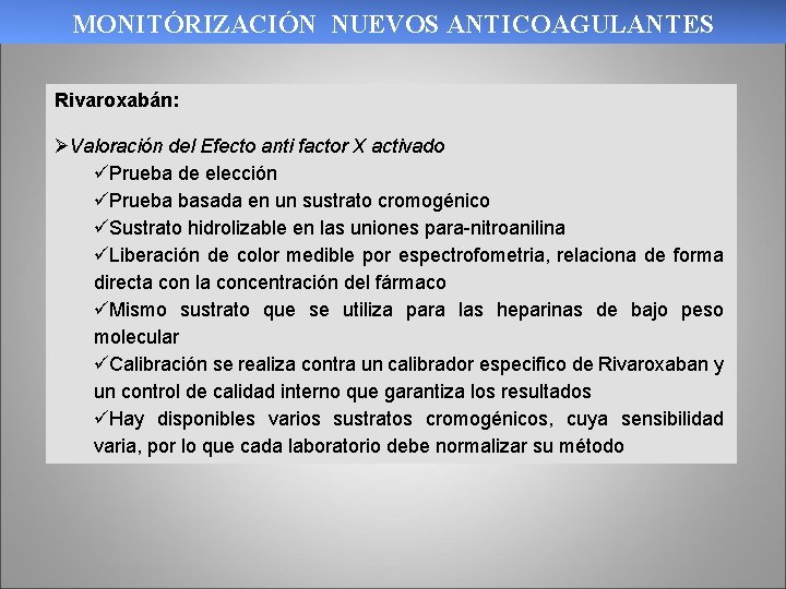 MONITÓRIZACIÓN NUEVOS ANTICOAGULANTES Rivaroxabán: ØValoración del Efecto anti factor X activado üPrueba de elección