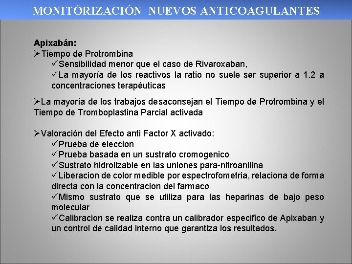 MONITÓRIZACIÓN NUEVOS ANTICOAGULANTES Apixabán: ØTiempo de Protrombina üSensibilidad menor que el caso de Rivaroxaban,