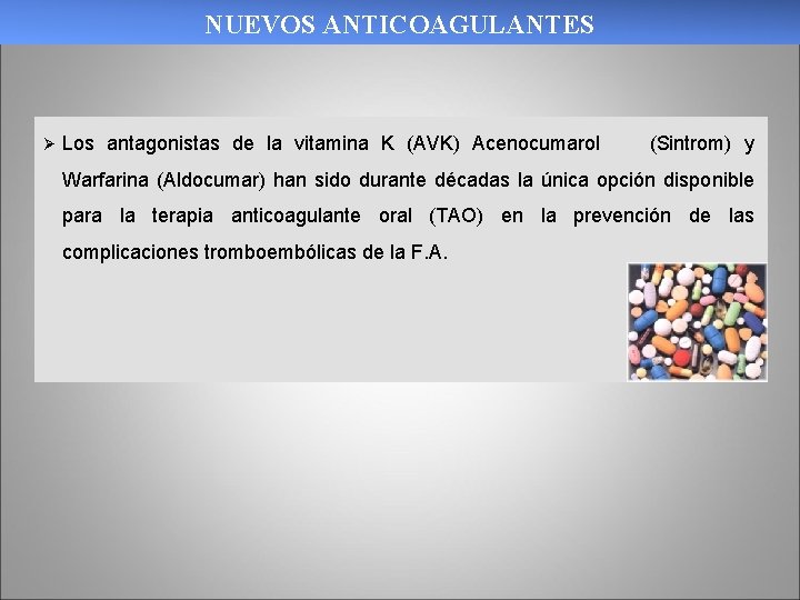 NUEVOS ANTICOAGULANTES Ø Los antagonistas de la vitamina K (AVK) Acenocumarol (Sintrom) y Warfarina