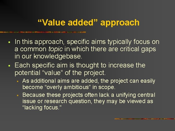 “Value added” approach § § In this approach, specific aims typically focus on a