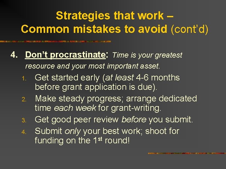 Strategies that work – Common mistakes to avoid (cont’d) 4. Don’t procrastinate: Time is