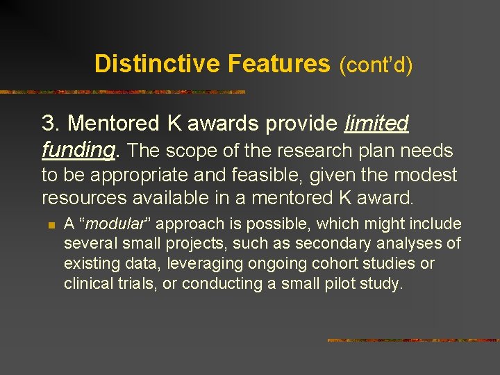 Distinctive Features (cont’d) 3. Mentored K awards provide limited funding. The scope of the