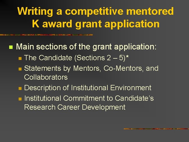 Writing a competitive mentored K award grant application n Main sections of the grant