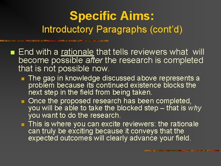 Specific Aims: Introductory Paragraphs (cont’d) n End with a rationale that tells reviewers what