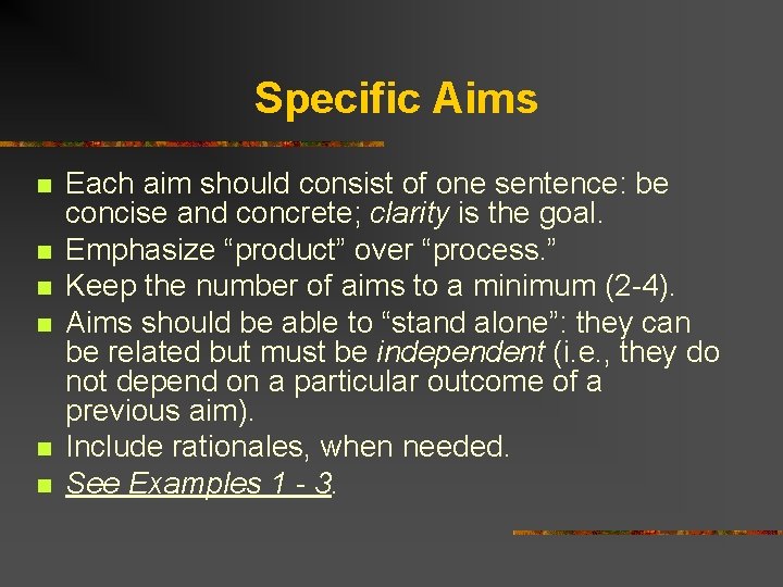 Specific Aims n n n Each aim should consist of one sentence: be concise