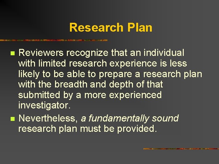 Research Plan n n Reviewers recognize that an individual with limited research experience is