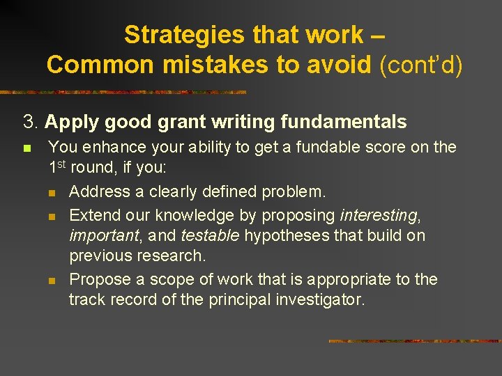 Strategies that work – Common mistakes to avoid (cont’d) 3. Apply good grant writing