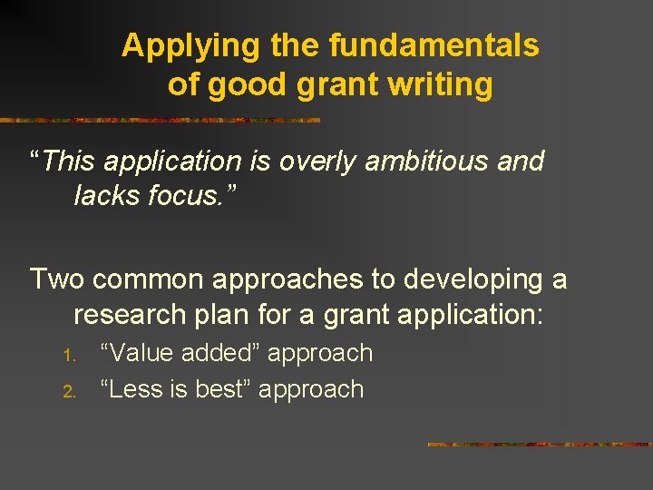 Applying the fundamentals of good grant writing “This application is overly ambitious and lacks