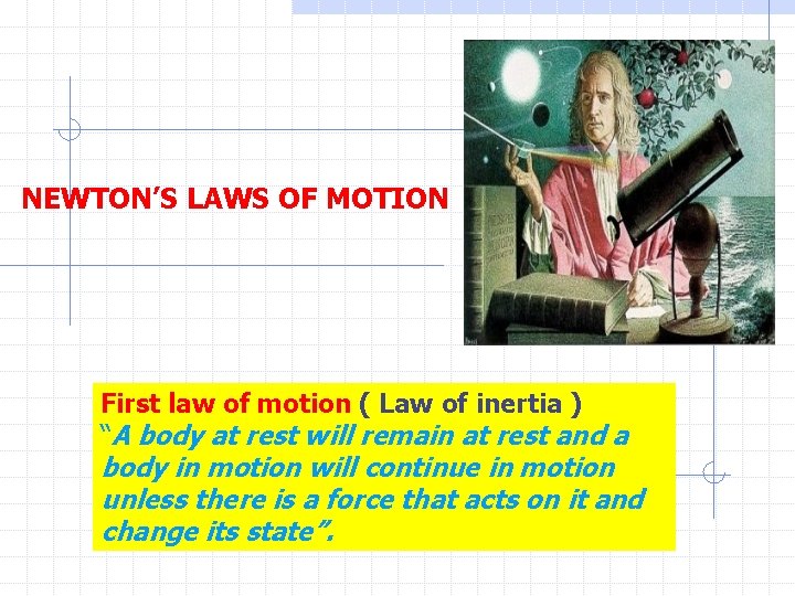 NEWTON’S LAWS OF MOTION First law of motion ( Law of inertia ) “A
