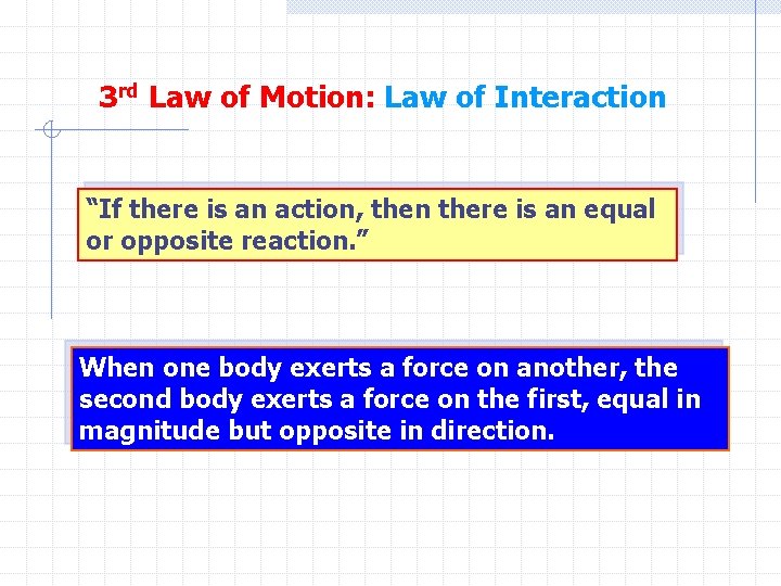 3 rd Law of Motion: Law of Interaction “If there is an action, then