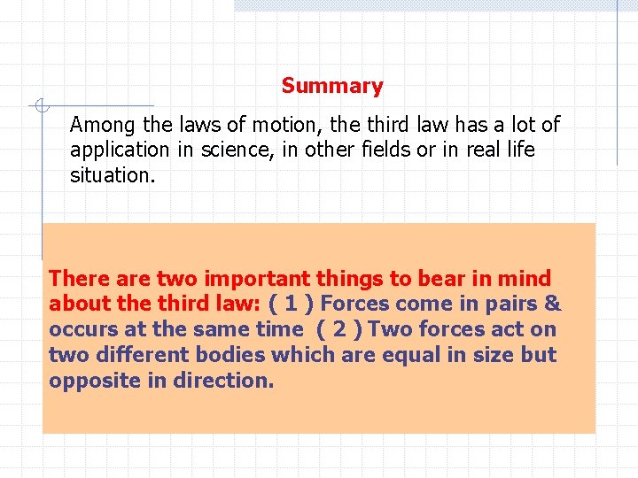 Summary Among the laws of motion, the third law has a lot of application