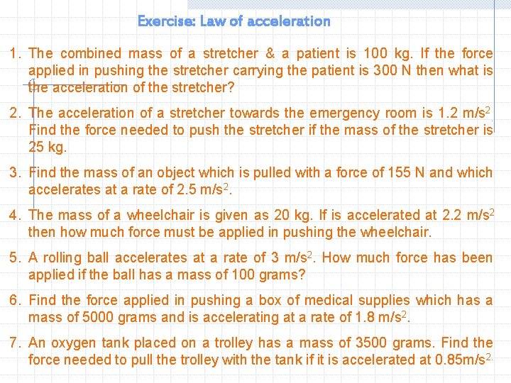 Exercise: Law of acceleration 1. The combined mass of a stretcher & a patient