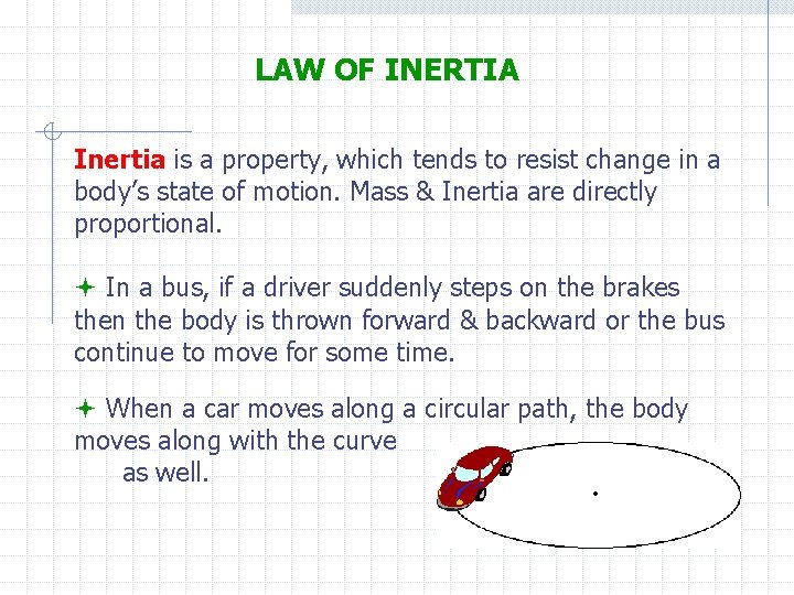 LAW OF INERTIA Inertia is a property, which tends to resist change in a