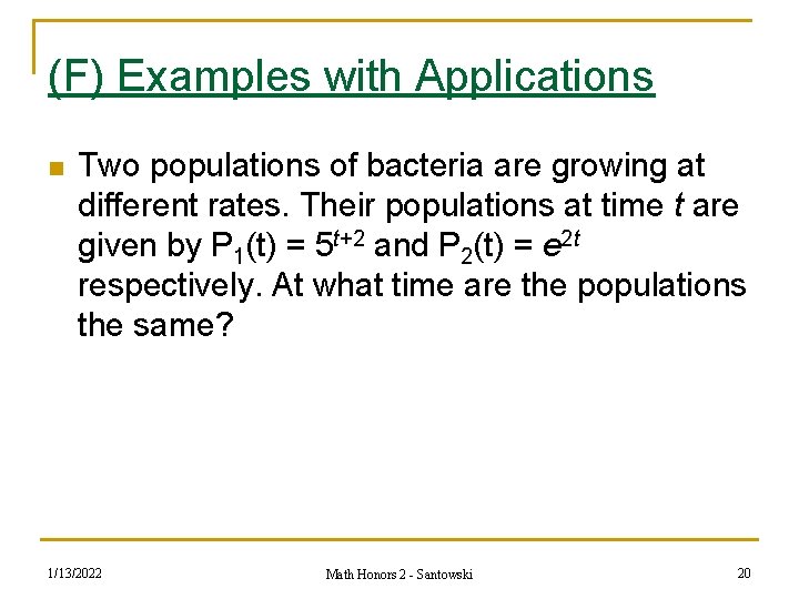 (F) Examples with Applications n Two populations of bacteria are growing at different rates.
