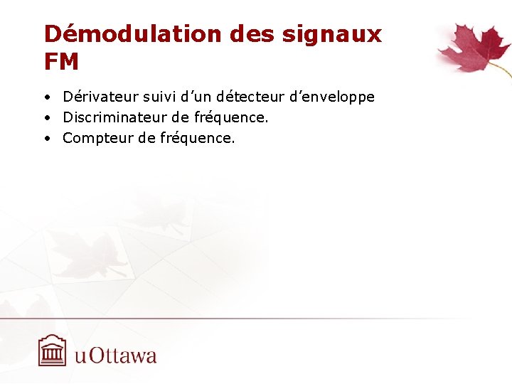 Démodulation des signaux FM • Dérivateur suivi d’un détecteur d’enveloppe • Discriminateur de fréquence.