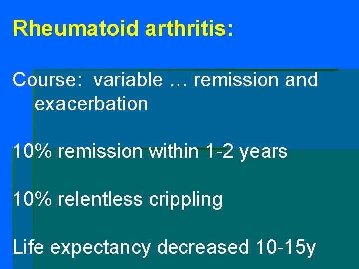 Rheumatoid arthritis: Course: variable … remission and exacerbation 10% remission within 1 -2 years Rheumatoid arthritis: Course: variable … remission and exacerbation 10% remission within 1 -2 years