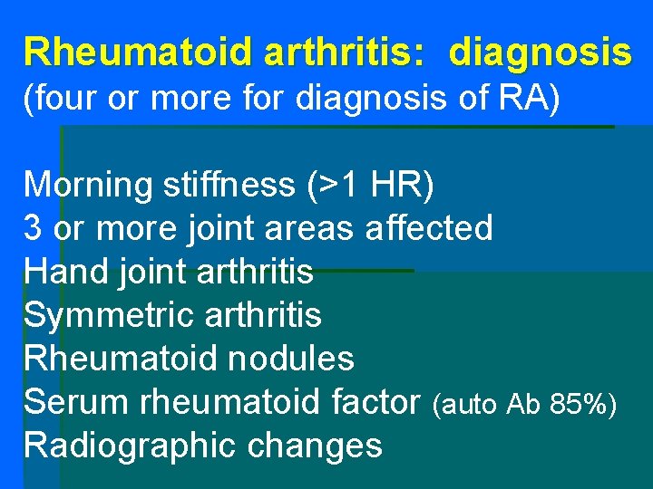 Rheumatoid arthritis: diagnosis (four or more for diagnosis of RA) Morning stiffness (>1 HR) Rheumatoid arthritis: diagnosis (four or more for diagnosis of RA) Morning stiffness (>1 HR)