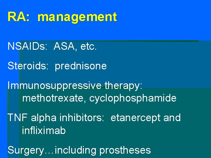 RA: management NSAIDs: ASA, etc. Steroids: prednisone Immunosuppressive therapy: methotrexate, cyclophosphamide TNF alpha inhibitors: RA: management NSAIDs: ASA, etc. Steroids: prednisone Immunosuppressive therapy: methotrexate, cyclophosphamide TNF alpha inhibitors: