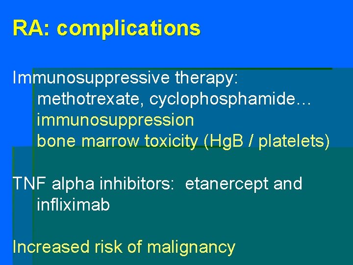 RA: complications Immunosuppressive therapy: methotrexate, cyclophosphamide… immunosuppression bone marrow toxicity (Hg. B / platelets) RA: complications Immunosuppressive therapy: methotrexate, cyclophosphamide… immunosuppression bone marrow toxicity (Hg. B / platelets)