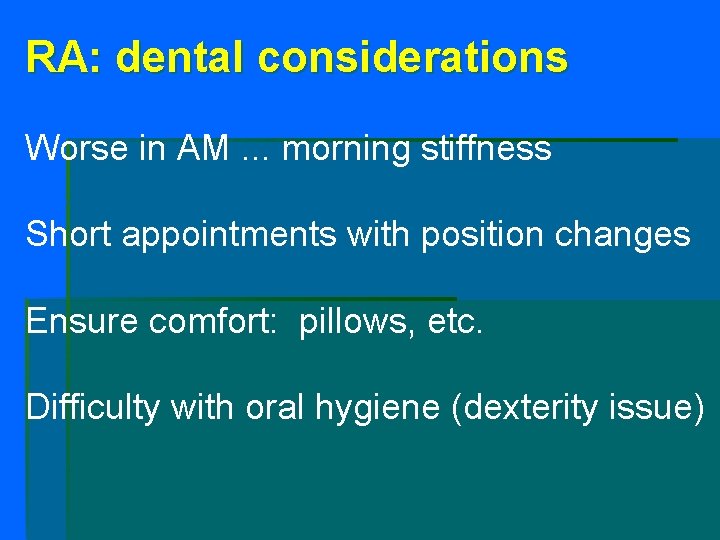 RA: dental considerations Worse in AM. . . morning stiffness Short appointments with position RA: dental considerations Worse in AM. . . morning stiffness Short appointments with position