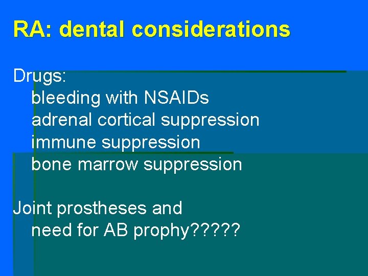 RA: dental considerations Drugs: bleeding with NSAIDs adrenal cortical suppression immune suppression bone marrow RA: dental considerations Drugs: bleeding with NSAIDs adrenal cortical suppression immune suppression bone marrow