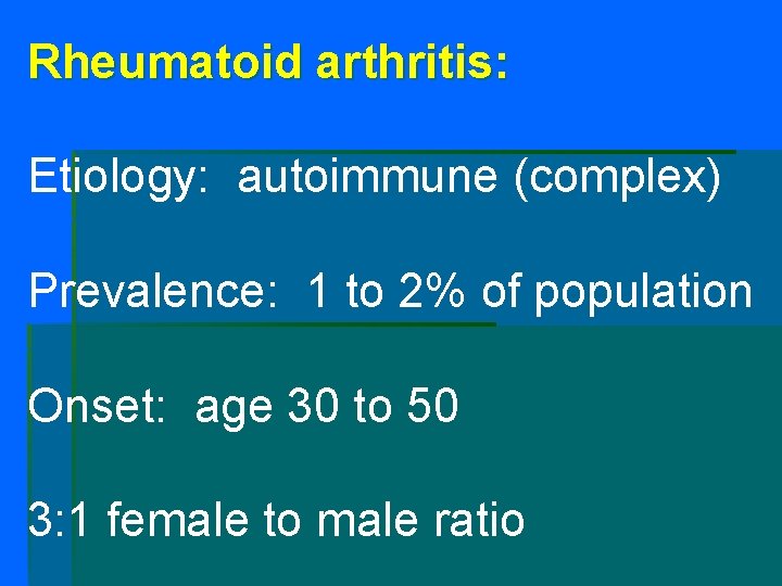 Rheumatoid arthritis: Etiology: autoimmune (complex) Prevalence: 1 to 2% of population Onset: age 30 Rheumatoid arthritis: Etiology: autoimmune (complex) Prevalence: 1 to 2% of population Onset: age 30