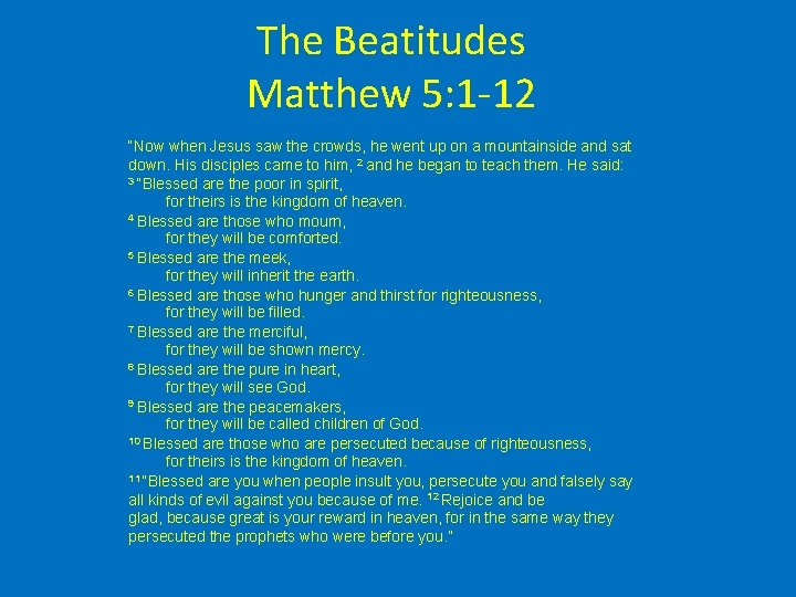 The Beatitudes Matthew 5: 1 -12 “Now when Jesus saw the crowds, he went