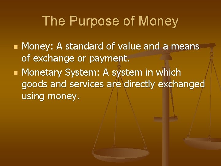 The Purpose of Money n n Money: A standard of value and a means