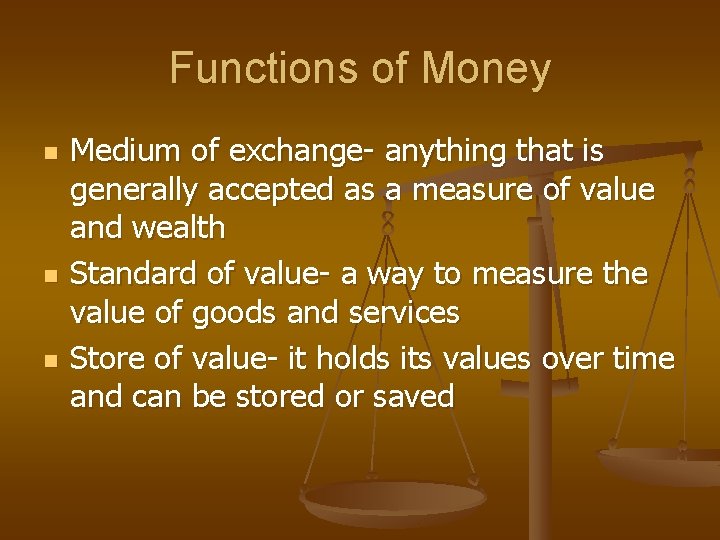 Functions of Money n n n Medium of exchange- anything that is generally accepted