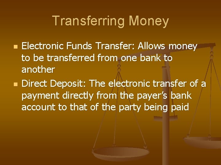 Transferring Money n n Electronic Funds Transfer: Allows money to be transferred from one