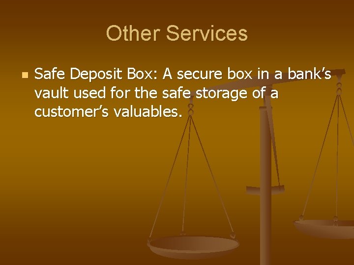 Other Services n Safe Deposit Box: A secure box in a bank’s vault used