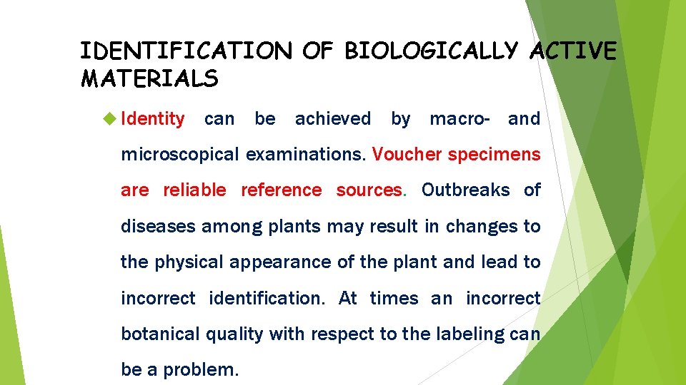 IDENTIFICATION OF BIOLOGICALLY ACTIVE MATERIALS Identity can be achieved by macro- and microscopical examinations.