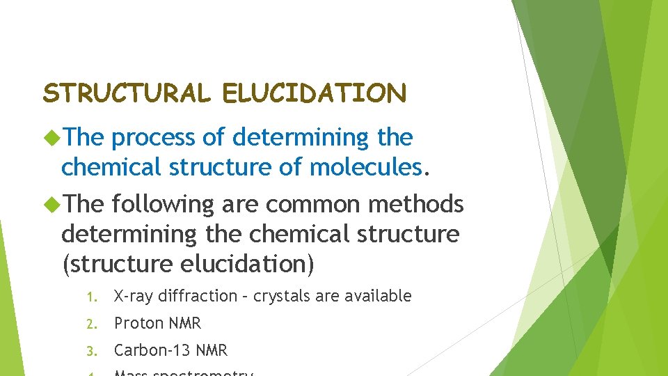 STRUCTURAL ELUCIDATION The process of determining the chemical structure of molecules. The following are