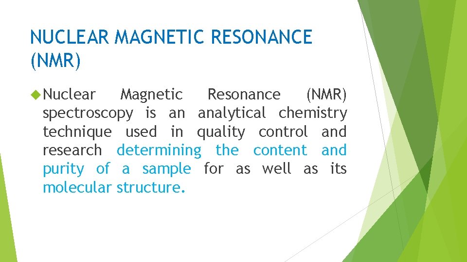 NUCLEAR MAGNETIC RESONANCE (NMR) Nuclear Magnetic Resonance (NMR) spectroscopy is an analytical chemistry technique