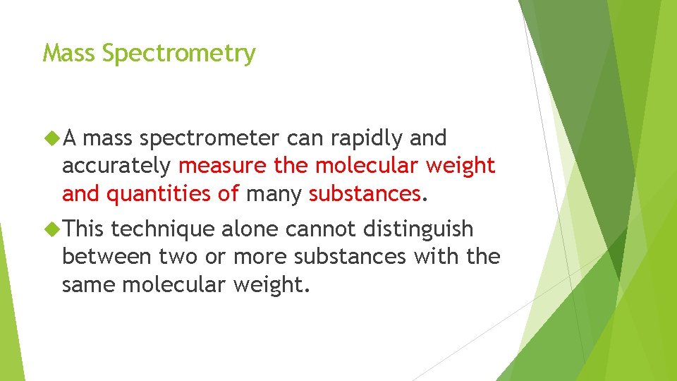 Mass Spectrometry A mass spectrometer can rapidly and accurately measure the molecular weight and