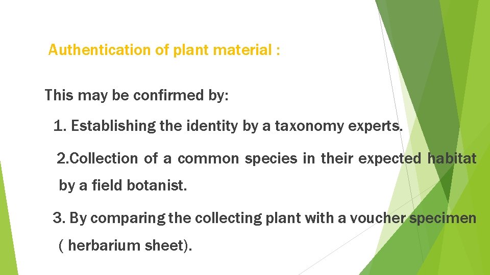 Authentication of plant material : This may be confirmed by: 1. Establishing the identity