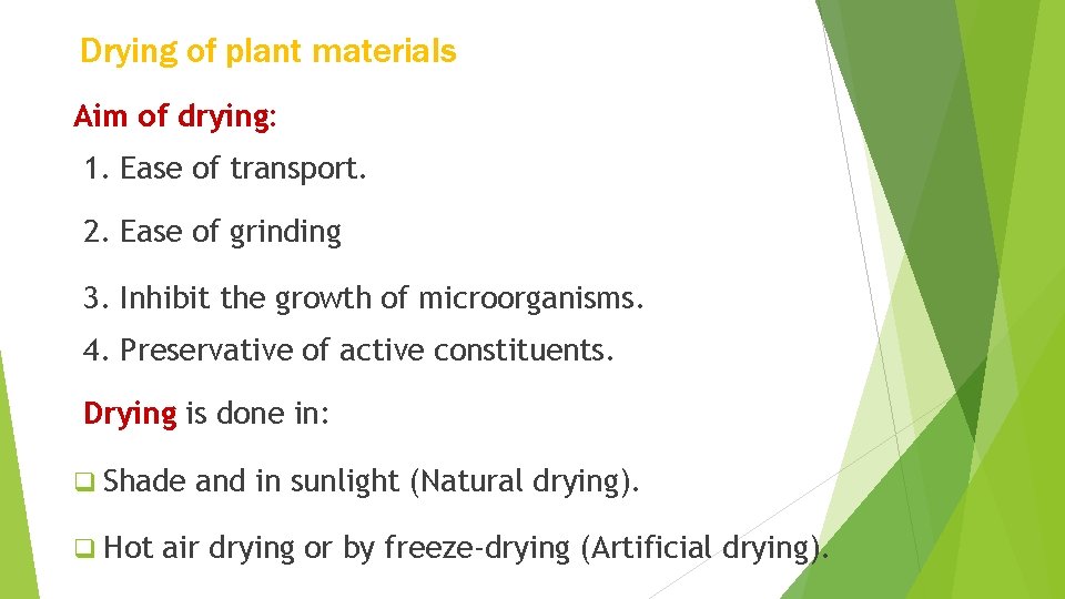 Drying of plant materials Aim of drying: 1. Ease of transport. 2. Ease of