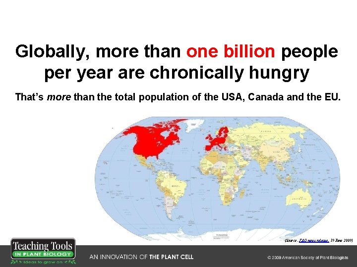 Globally, more than one billion people per year are chronically hungry That’s more than