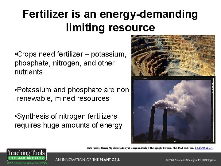 Fertilizer is an energy-demanding limiting resource • Crops need fertilizer – potassium, phosphate, nitrogen,