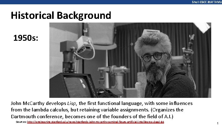 Shell CSCE 314 TAMU Historical Background 1950 s: John Mc. Carthy develops Lisp, the