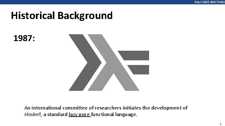 Shell CSCE 314 TAMU Historical Background 1987: An international committee of researchers initiates the