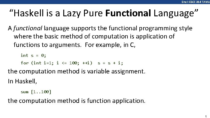 Shell CSCE 314 TAMU “Haskell is a Lazy Pure Functional Language” A functional language