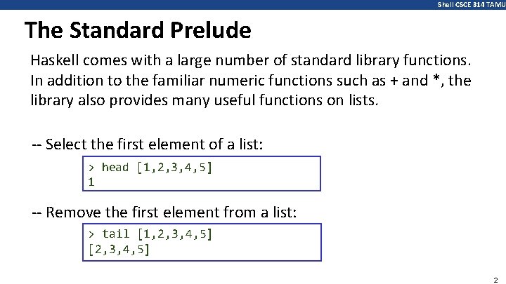 Shell CSCE 314 TAMU The Standard Prelude Haskell comes with a large number of