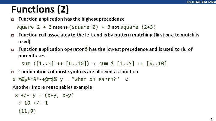 Functions (2) Shell CSCE 314 TAMU Function application has the highest precedence square 2