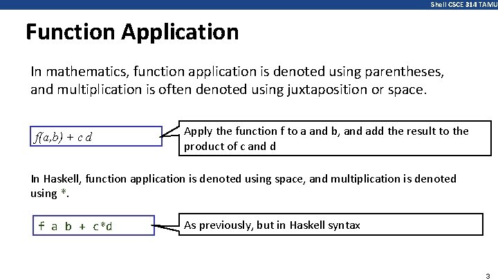 Shell CSCE 314 TAMU Function Application In mathematics, function application is denoted using parentheses,